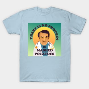 Dr Nowzaradan There Is No Protein In Mashed Potatoes T-Shirt